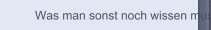 Was man sonst noch wissen muss!